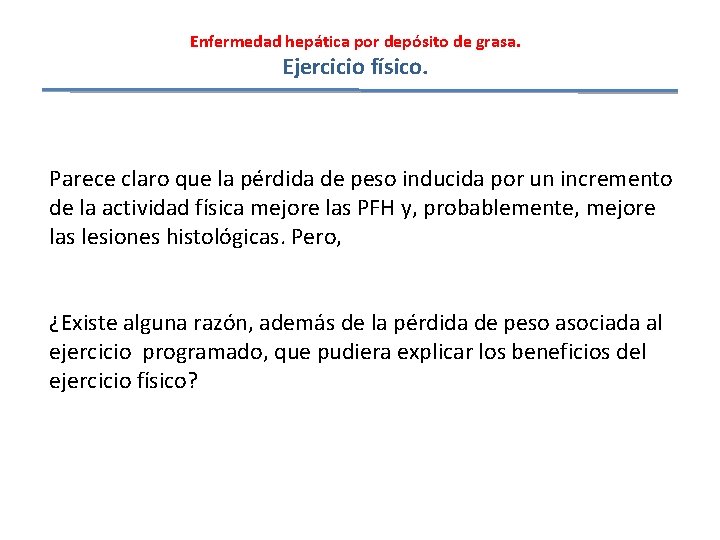 Enfermedad hepática por depósito de grasa. Ejercicio físico. Parece claro que la pérdida de