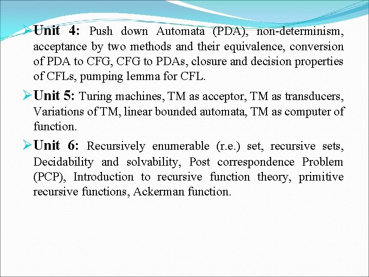 ØUnit 4: Push down Automata (PDA), non-determinism, acceptance by two methods and their equivalence,
