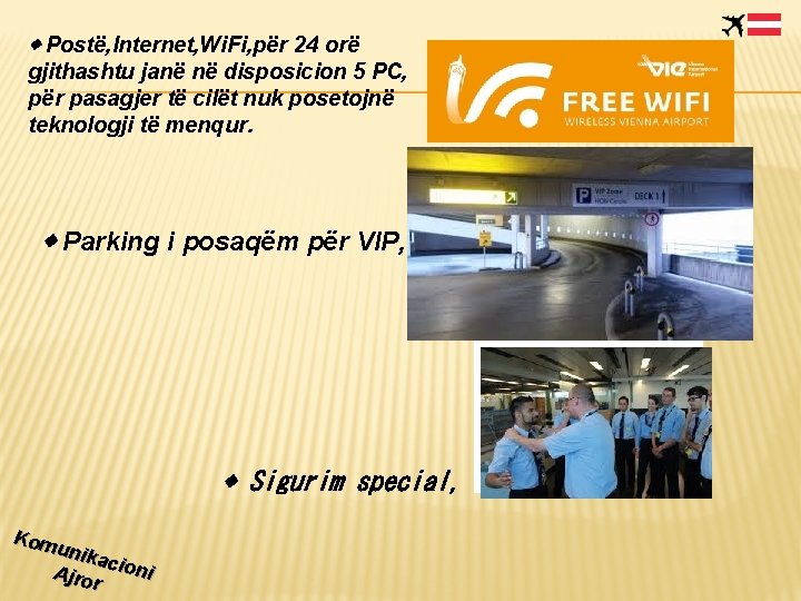 ◈ Postë, Internet, Wi. Fi, për 24 orë gjithashtu janë në disposicion 5 PC,