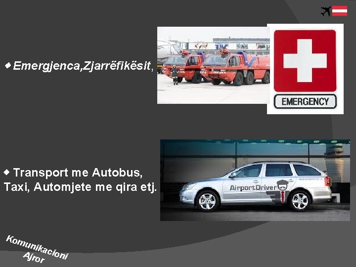 ◈ Emergjenca, Zjarrëfikësit, ◈ Transport me Autobus, Taxi, Automjete me qira etj. Kom unik