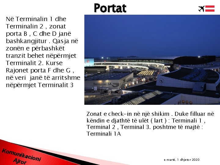 Në Terminalin 1 dhe Terminalin 2 , zonat porta B , C dhe D