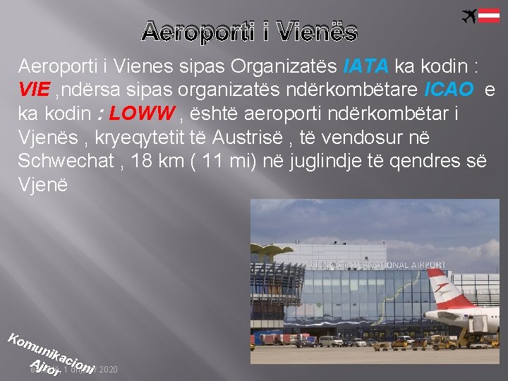 Aeroporti i Vienës Aeroporti i Vienes sipas Organizatës IATA ka kodin : VIE ,