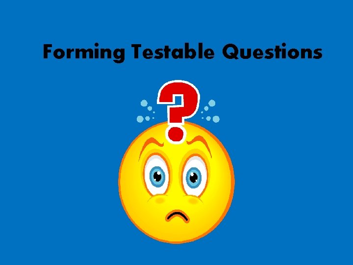 Forming Testable Questions 