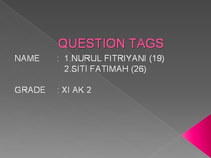 QUESTION TAGS NAME : 1. NURUL FITRIYANI (19) 2. SITI FATIMAH (26) GRADE :