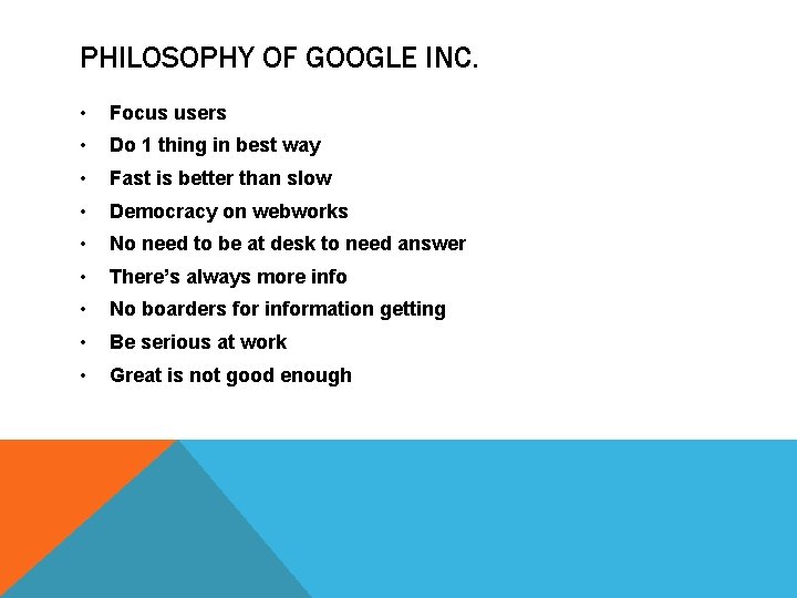 PHILOSOPHY OF GOOGLE INC. • Focus users • Do 1 thing in best way