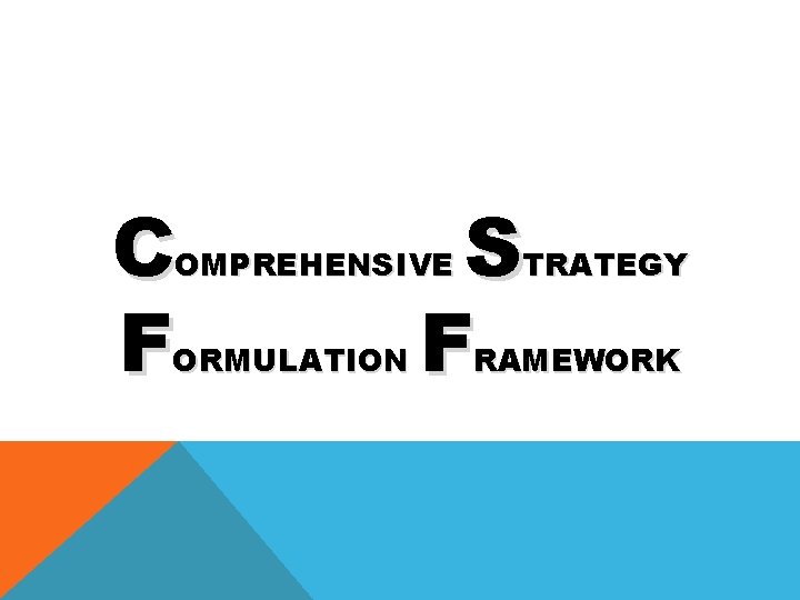 C F S F OMPREHENSIVE ORMULATION TRATEGY RAMEWORK 