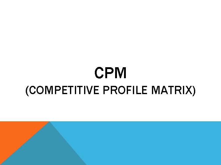 CPM (COMPETITIVE PROFILE MATRIX) 