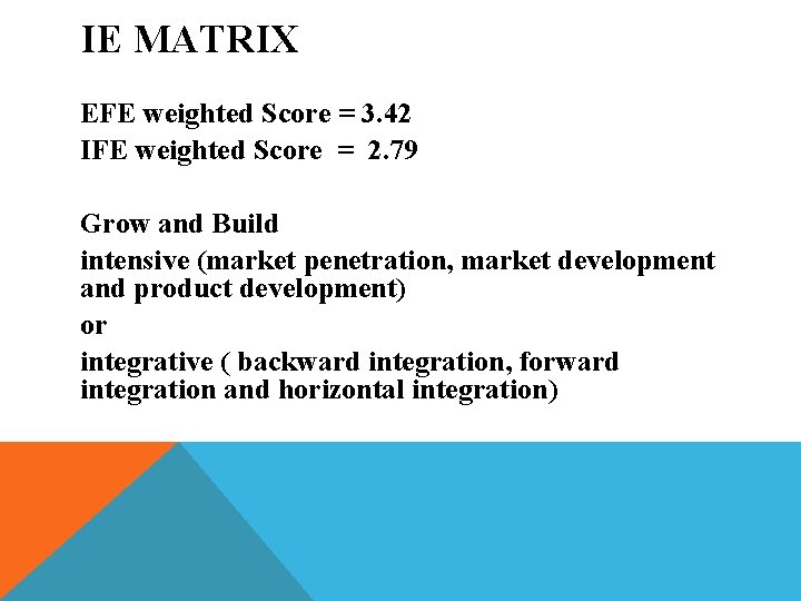 IE MATRIX EFE weighted Score = 3. 42 IFE weighted Score = 2. 79