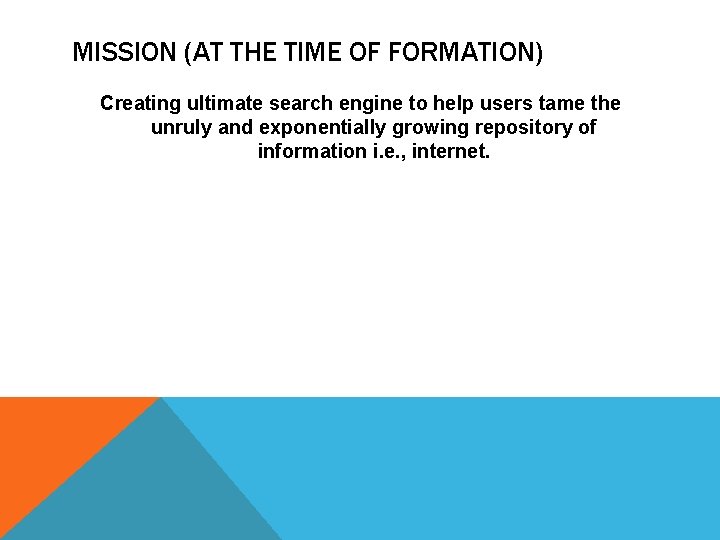 MISSION (AT THE TIME OF FORMATION) Creating ultimate search engine to help users tame