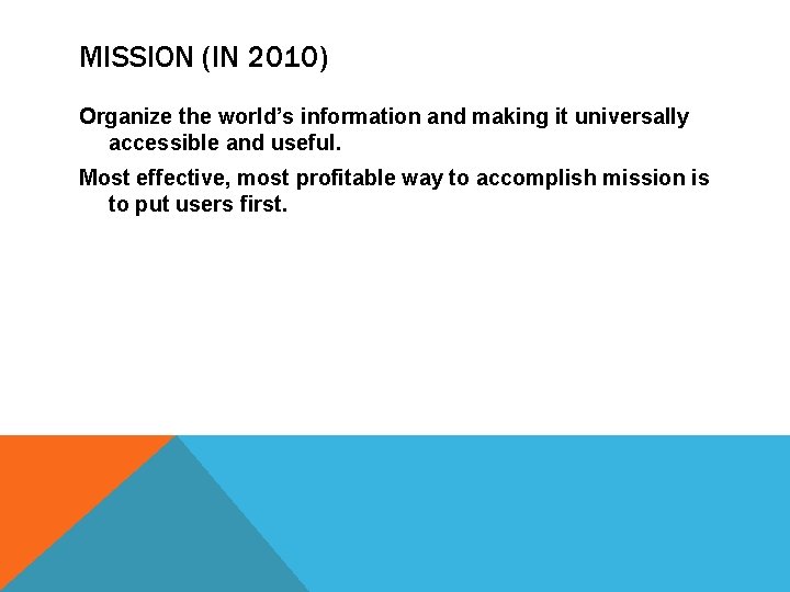 MISSION (IN 2010) Organize the world’s information and making it universally accessible and useful.