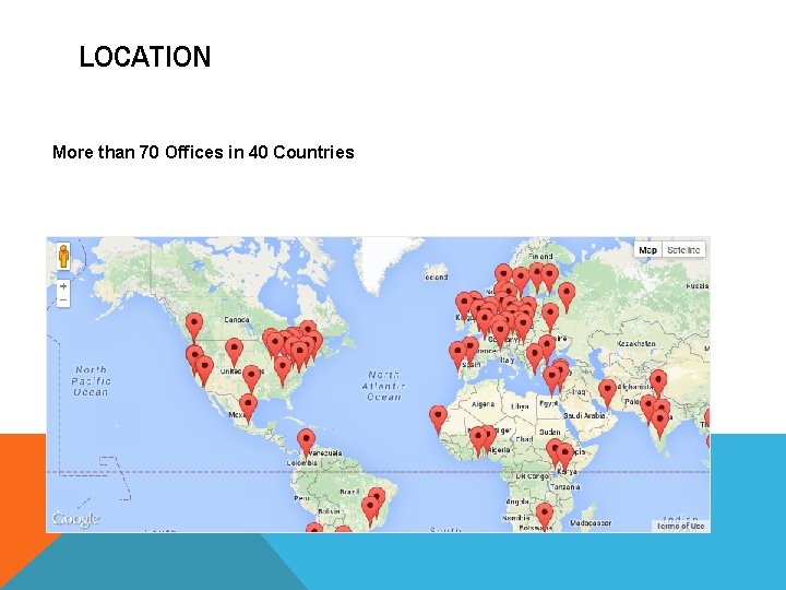 LOCATION More than 70 Offices in 40 Countries 