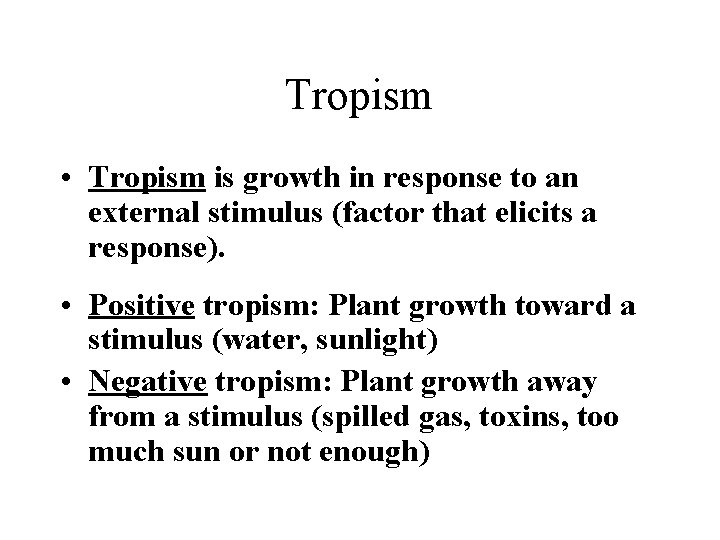 Tropism • Tropism is growth in response to an external stimulus (factor that elicits