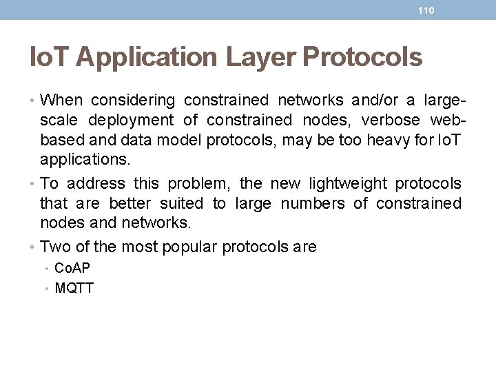 110 Io. T Application Layer Protocols • When considering constrained networks and/or a large-