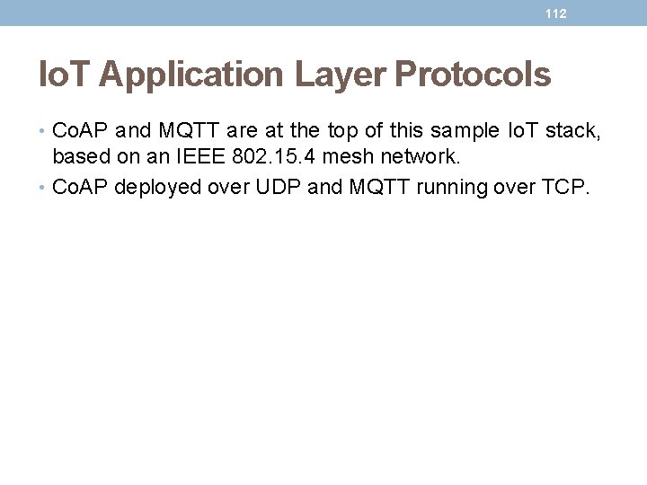 112 Io. T Application Layer Protocols • Co. AP and MQTT are at the