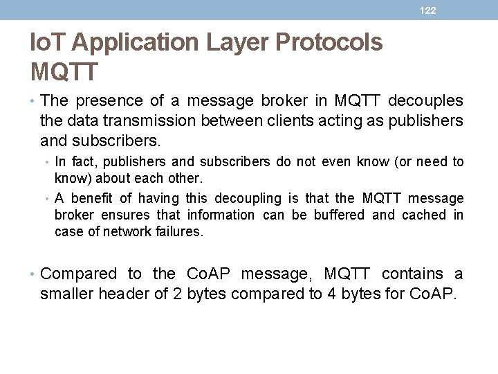 122 Io. T Application Layer Protocols MQTT • The presence of a message broker