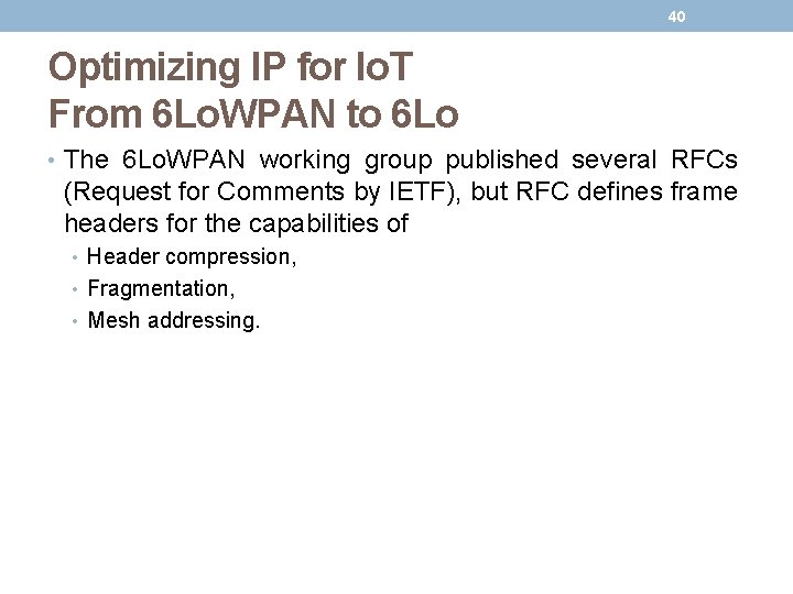 40 Optimizing IP for Io. T From 6 Lo. WPAN to 6 Lo •