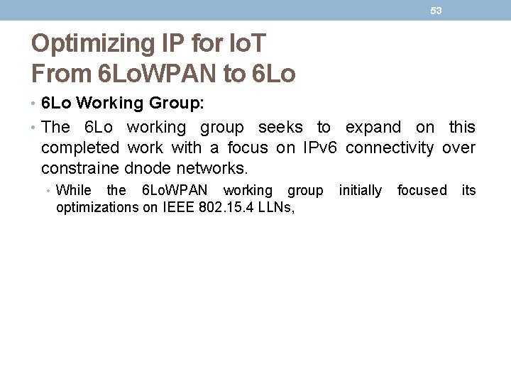 53 Optimizing IP for Io. T From 6 Lo. WPAN to 6 Lo • 53 Optimizing IP for Io. T From 6 Lo. WPAN to 6 Lo •