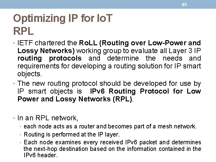 63 Optimizing IP for Io. T RPL • IETF chartered the Ro. LL (Routing