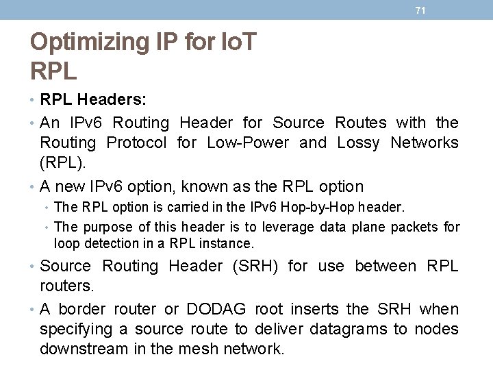 71 Optimizing IP for Io. T RPL • RPL Headers: • An IPv 6