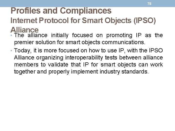 78 Profiles and Compliances Internet Protocol for Smart Objects (IPSO) Alliance • The alliance