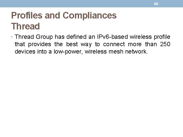 80 Profiles and Compliances Thread • Thread Group has defined an IPv 6 -based 80 Profiles and Compliances Thread • Thread Group has defined an IPv 6 -based