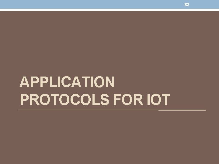 82 APPLICATION PROTOCOLS FOR IOT 82 APPLICATION PROTOCOLS FOR IOT