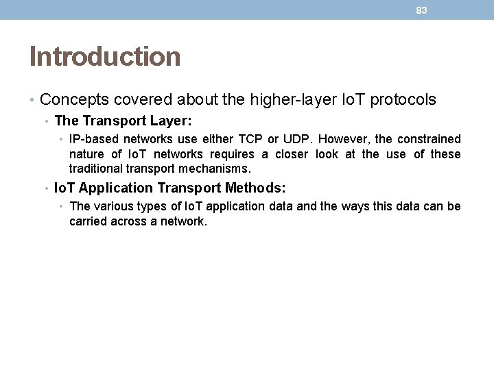 83 Introduction • Concepts covered about the higher-layer Io. T protocols • The Transport