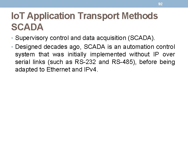92 Io. T Application Transport Methods SCADA • Supervisory control and data acquisition (SCADA). 92 Io. T Application Transport Methods SCADA • Supervisory control and data acquisition (SCADA).