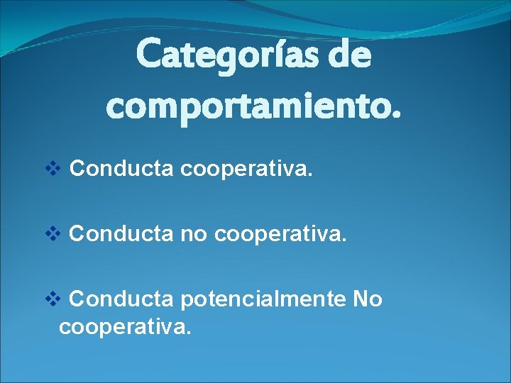 Categorías de comportamiento. v Conducta cooperativa. v Conducta no cooperativa. v Conducta potencialmente No