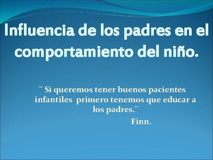 Influencia de los padres en el comportamiento del niño. ¨ Si queremos tener buenos