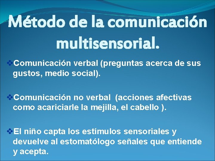 Método de la comunicación multisensorial. v. Comunicación verbal (preguntas acerca de sus gustos, medio