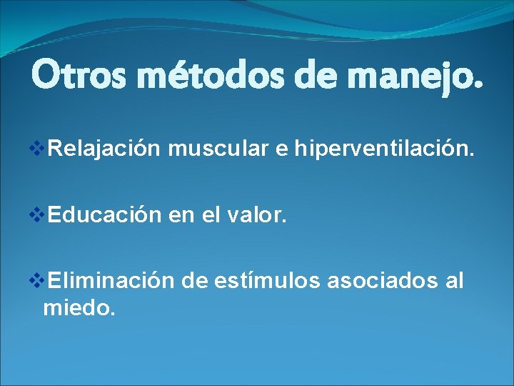 Otros métodos de manejo. v. Relajación muscular e hiperventilación. v. Educación en el valor.