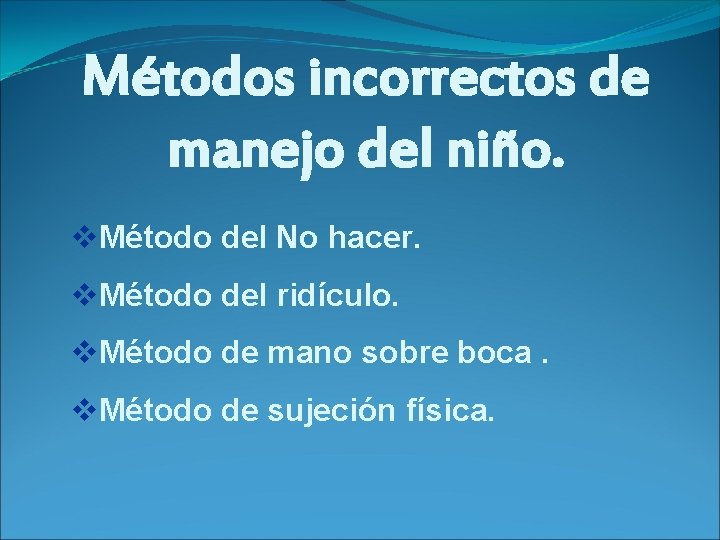 Métodos incorrectos de manejo del niño. v. Método del No hacer. v. Método del