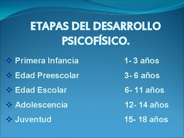 ETAPAS DEL DESARROLLO PSICOFÍSICO. v Primera Infancia 1 - 3 años v Edad Preescolar