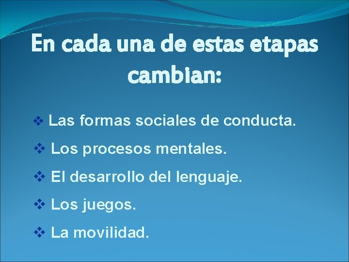 En cada una de estas etapas cambian: v Las formas sociales de conducta. v