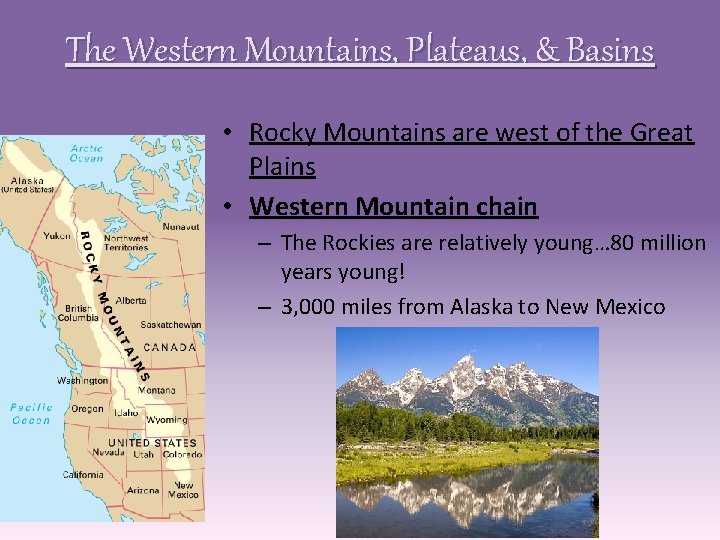 The Western Mountains, Plateaus, & Basins • Rocky Mountains are west of the Great