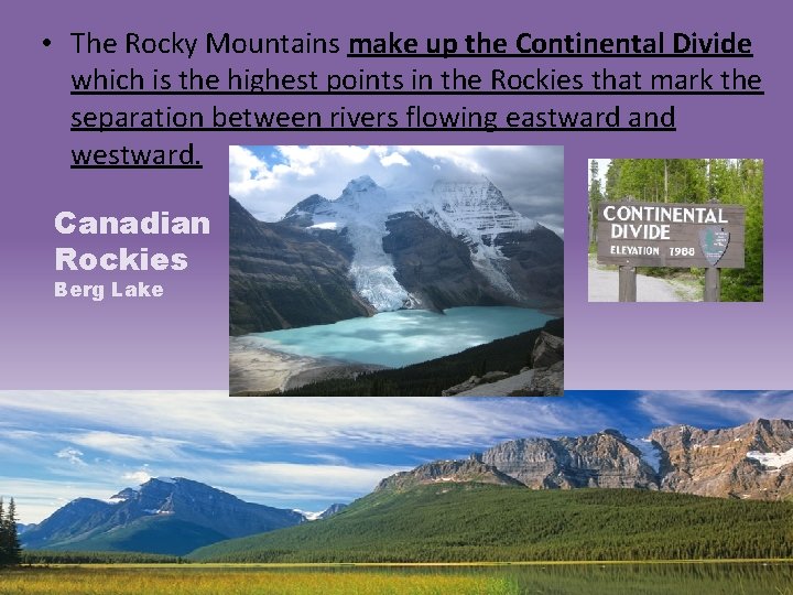  • The Rocky Mountains make up the Continental Divide which is the highest