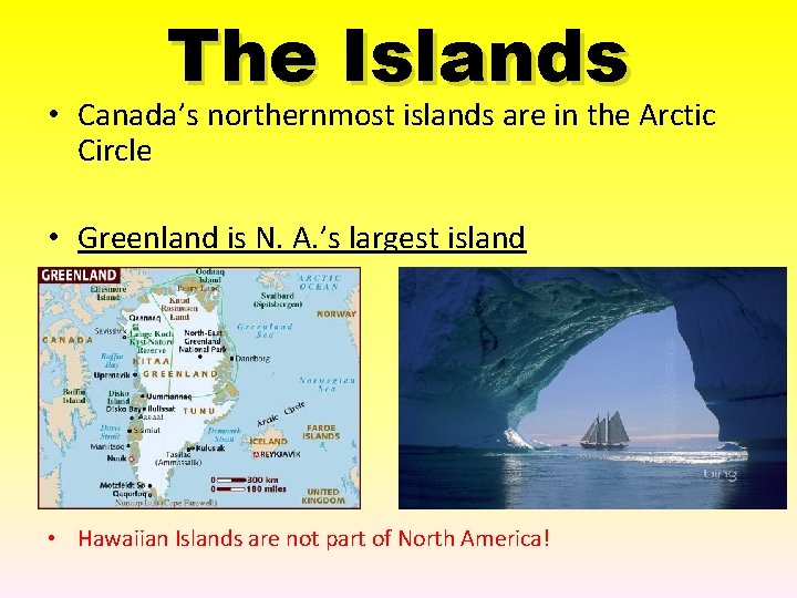 The Islands • Canada’s northernmost islands are in the Arctic Circle • Greenland is