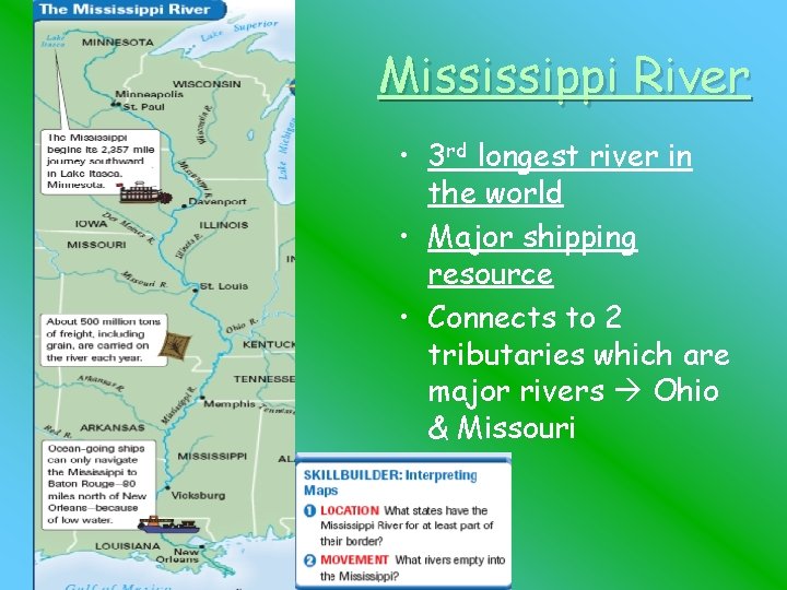 Mississippi River • 3 rd longest river in the world • Major shipping resource