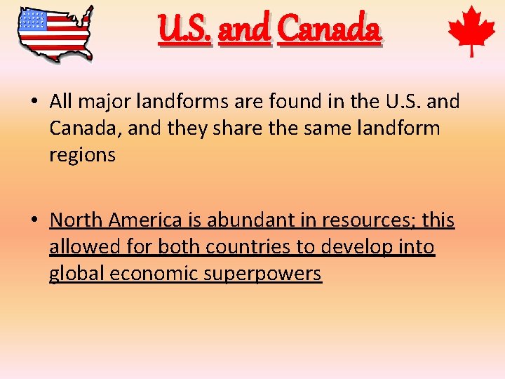 U. S. and Canada • All major landforms are found in the U. S.