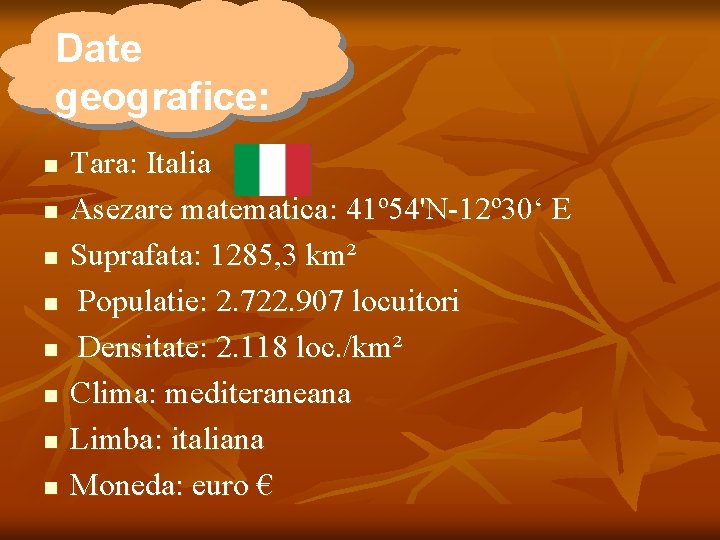 Date geografice: n n n n Tara: Italia Asezare matematica: 41º 54'N-12º 30‘ E