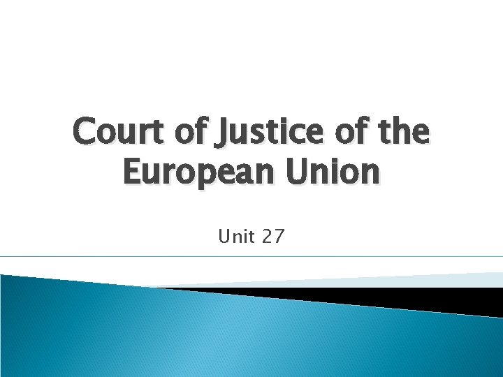 Court of Justice of the European Union Unit 27 