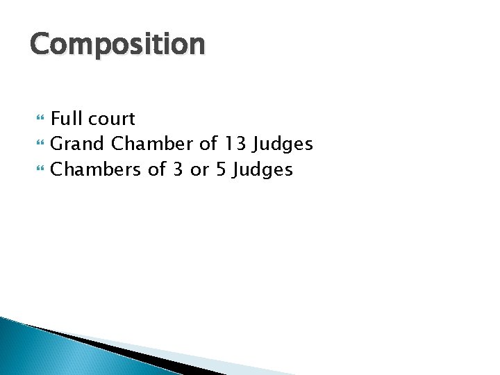 Composition Full court Grand Chamber of 13 Judges Chambers of 3 or 5 Judges