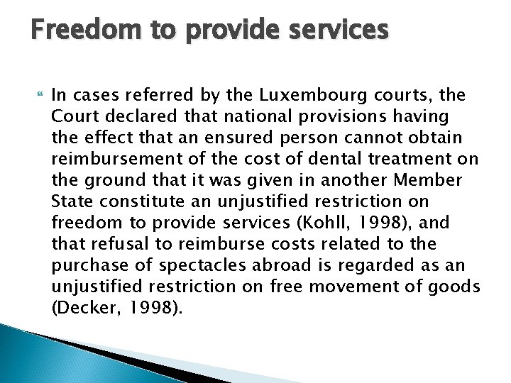 Freedom to provide services In cases referred by the Luxembourg courts, the Court declared
