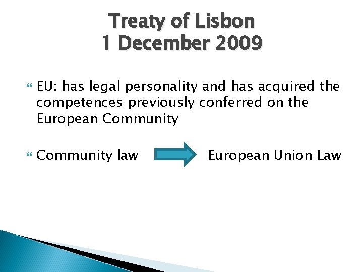 Treaty of Lisbon 1 December 2009 EU: has legal personality and has acquired the