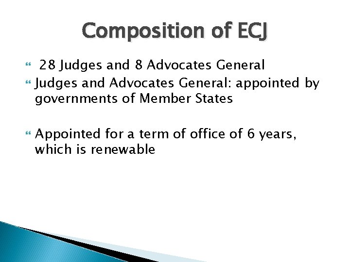 Composition of ECJ 28 Judges and 8 Advocates General Judges and Advocates General: appointed