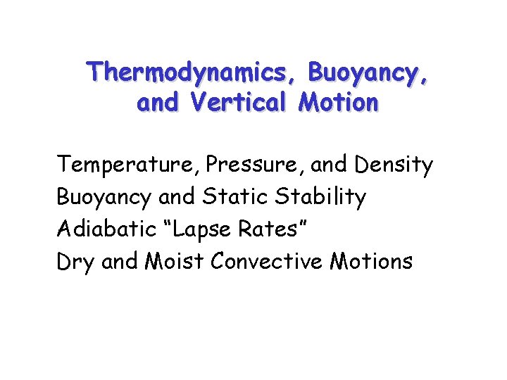 Thermodynamics, Buoyancy, and Vertical Motion Temperature, Pressure, and Density Buoyancy and Static Stability Adiabatic