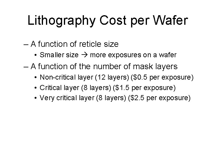 Lithography Cost per Wafer – A function of reticle size • Smaller size more