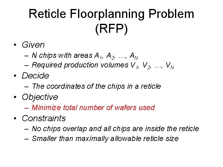 Reticle Floorplanning Problem (RFP) • Given – N chips with areas A 1, A