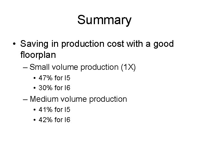 Summary • Saving in production cost with a good floorplan – Small volume production